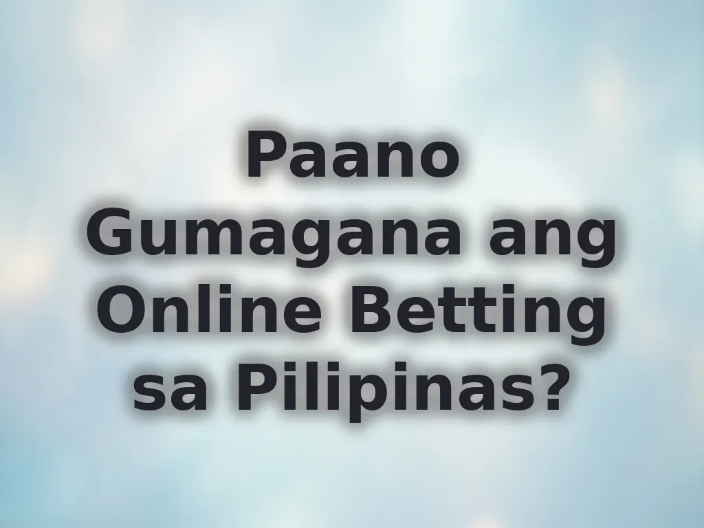 Paano Gumagana ang Online Betting sa Pilipinas?